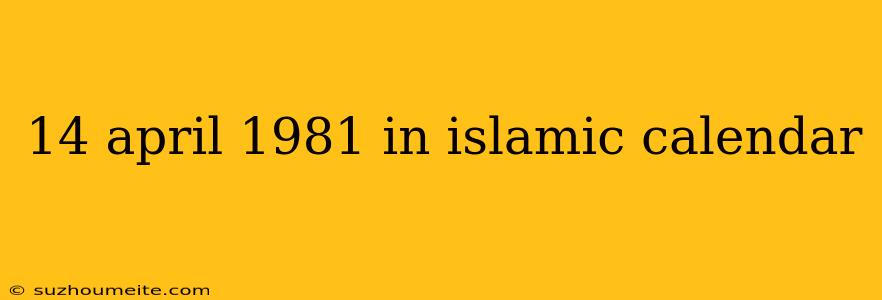 14 April 1981 In Islamic Calendar