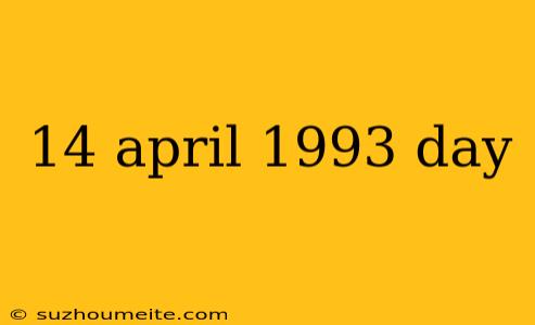 14 April 1993 Day