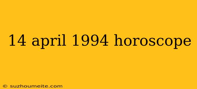 14 April 1994 Horoscope