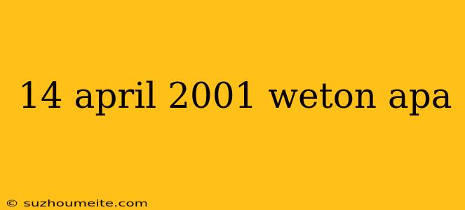 14 April 2001 Weton Apa