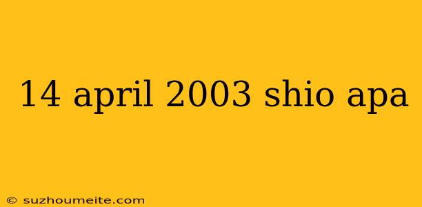 14 April 2003 Shio Apa