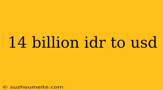 14 Billion Idr To Usd