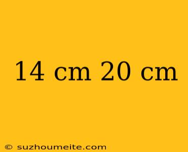 14 Cm 20 Cm