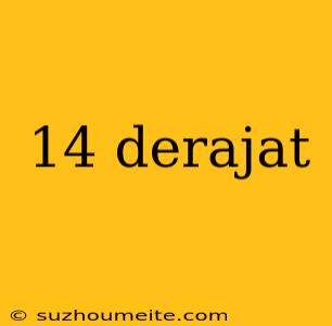 14 Derajat