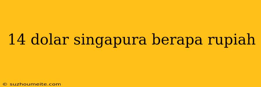 14 Dolar Singapura Berapa Rupiah