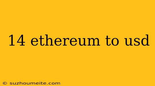 14 Ethereum To Usd