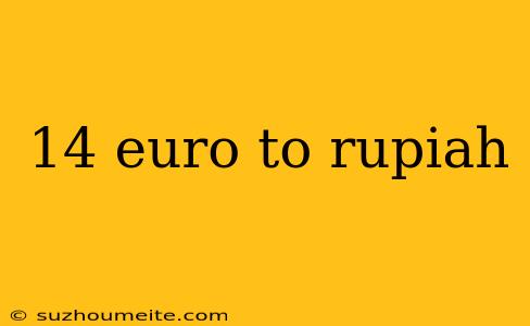 14 Euro To Rupiah