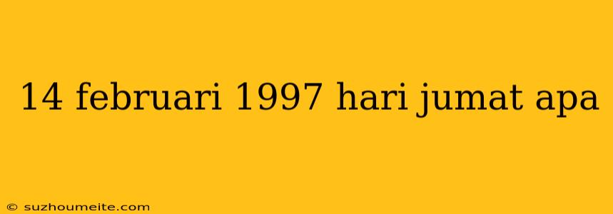 14 Februari 1997 Hari Jumat Apa