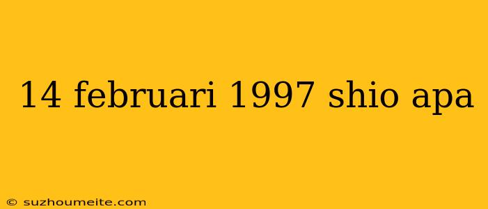 14 Februari 1997 Shio Apa