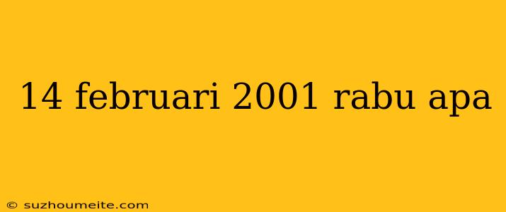 14 Februari 2001 Rabu Apa