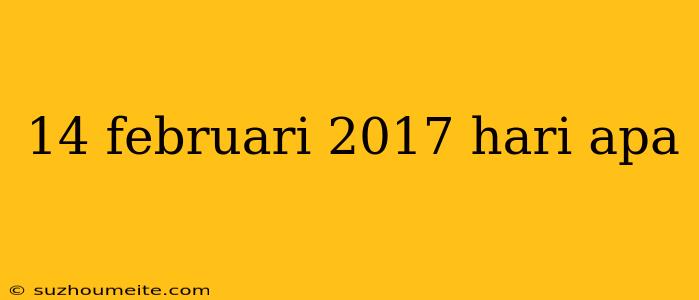 14 Februari 2017 Hari Apa