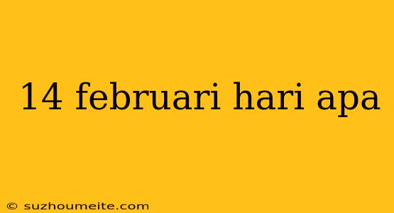 14 Februari Hari Apa