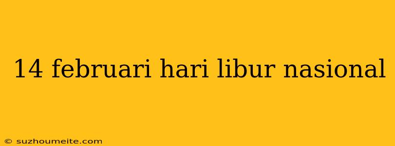 14 Februari Hari Libur Nasional