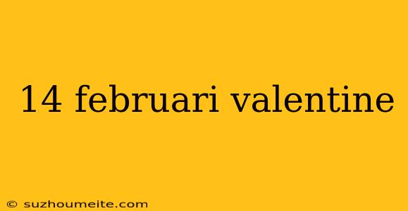 14 Februari Valentine