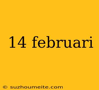 14 Februari