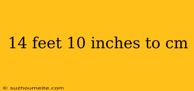 14 Feet 10 Inches To Cm