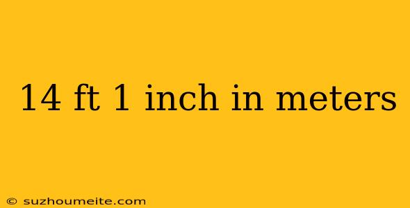 14 Ft 1 Inch In Meters