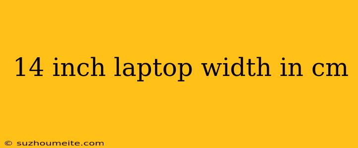 14 Inch Laptop Width In Cm