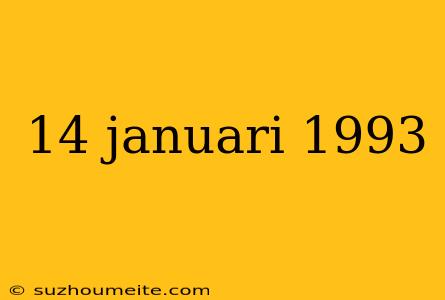 14 Januari 1993