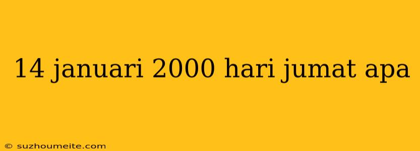 14 Januari 2000 Hari Jumat Apa