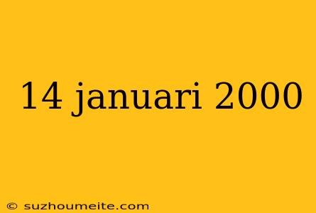 14 Januari 2000