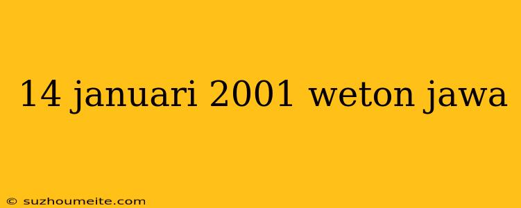 14 Januari 2001 Weton Jawa