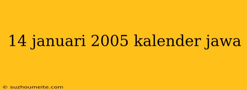 14 Januari 2005 Kalender Jawa