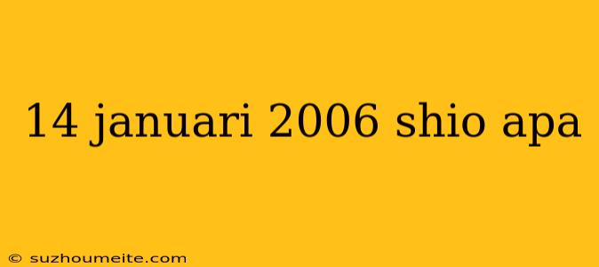 14 Januari 2006 Shio Apa