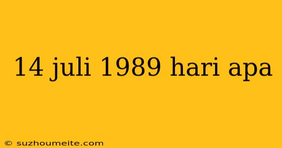 14 Juli 1989 Hari Apa