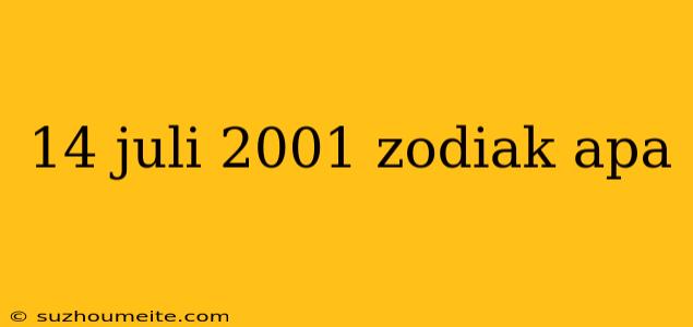 14 Juli 2001 Zodiak Apa