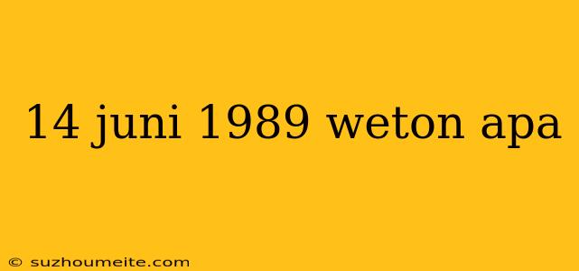 14 Juni 1989 Weton Apa