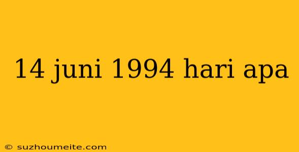 14 Juni 1994 Hari Apa