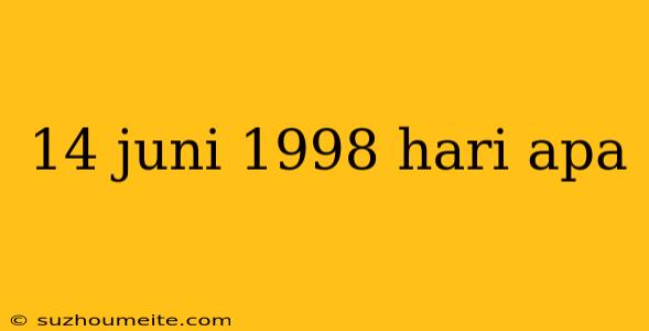 14 Juni 1998 Hari Apa