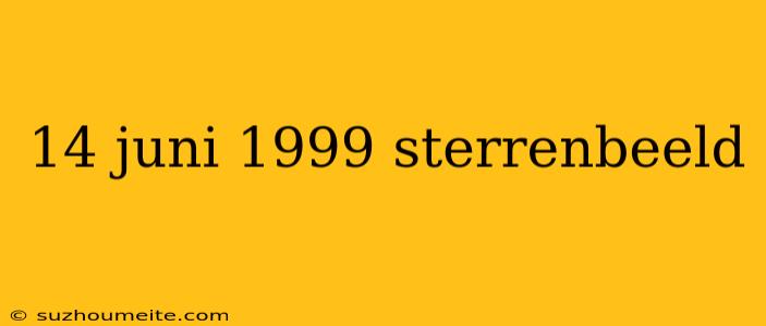 14 Juni 1999 Sterrenbeeld