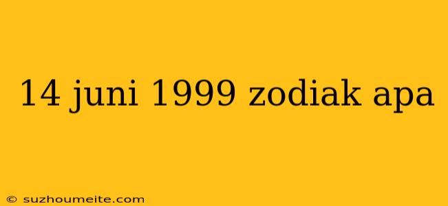 14 Juni 1999 Zodiak Apa