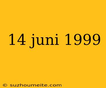 14 Juni 1999