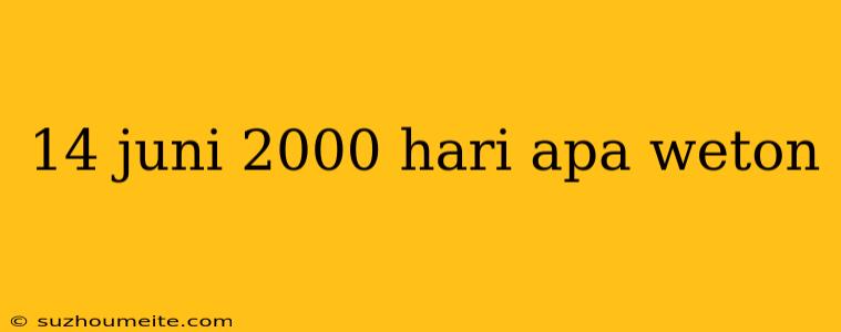 14 Juni 2000 Hari Apa Weton