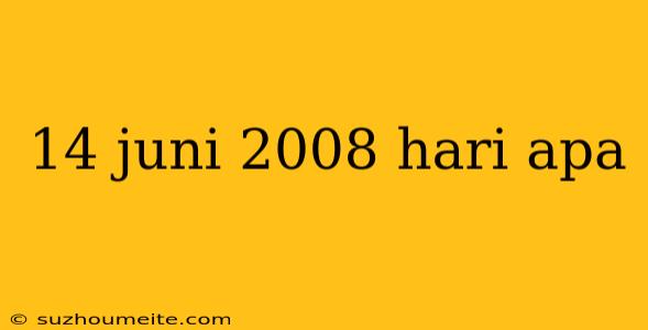 14 Juni 2008 Hari Apa