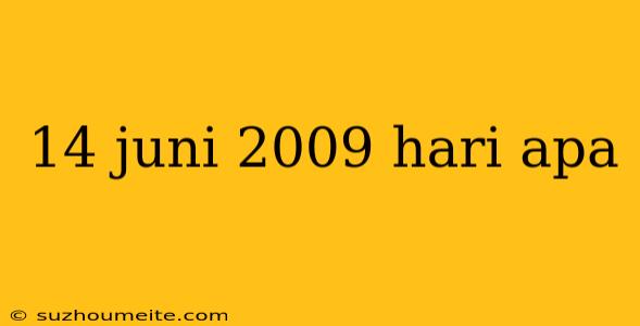 14 Juni 2009 Hari Apa