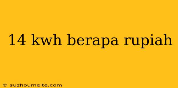 14 Kwh Berapa Rupiah