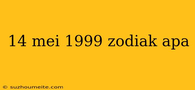 14 Mei 1999 Zodiak Apa