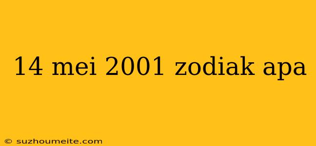 14 Mei 2001 Zodiak Apa