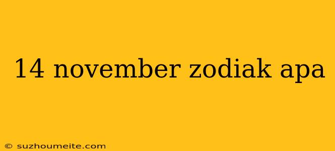 14 November Zodiak Apa