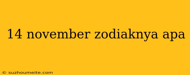 14 November Zodiaknya Apa