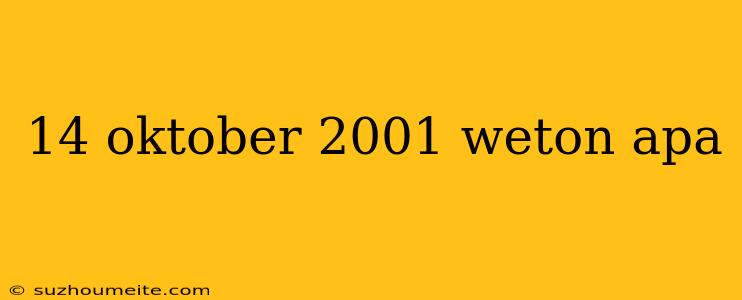 14 Oktober 2001 Weton Apa