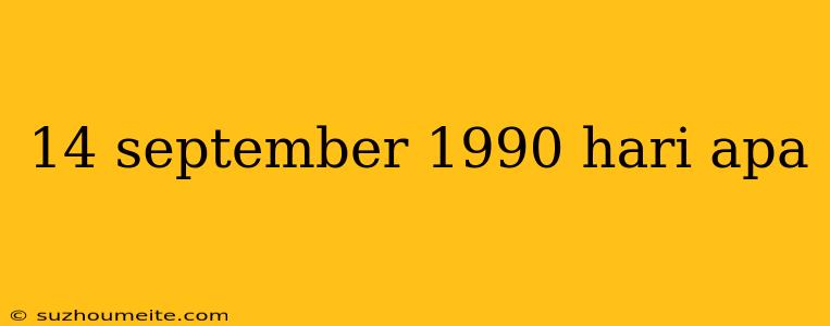 14 September 1990 Hari Apa