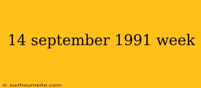 14 September 1991 Week