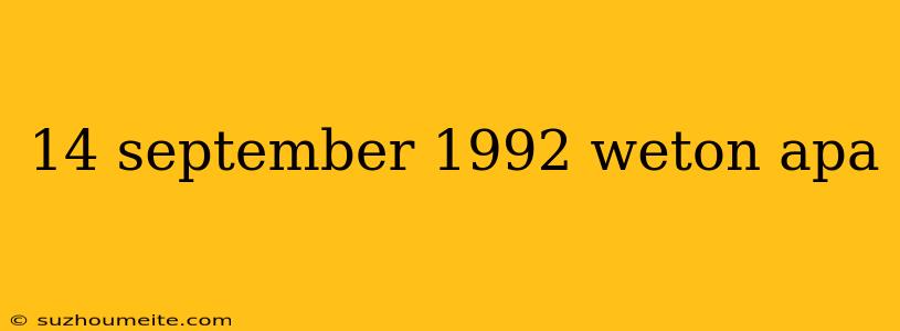 14 September 1992 Weton Apa