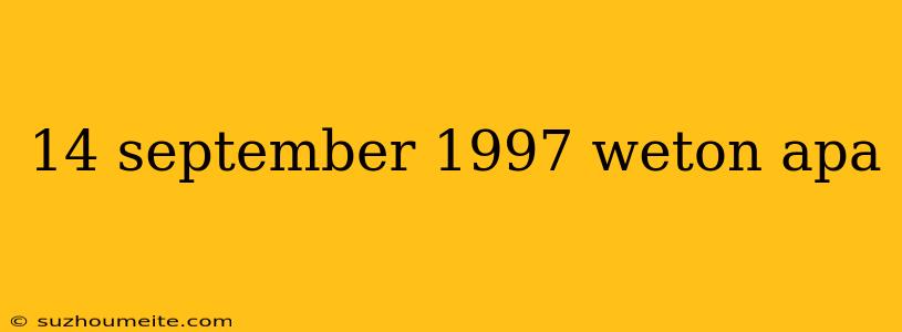 14 September 1997 Weton Apa