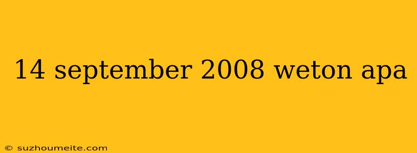 14 September 2008 Weton Apa